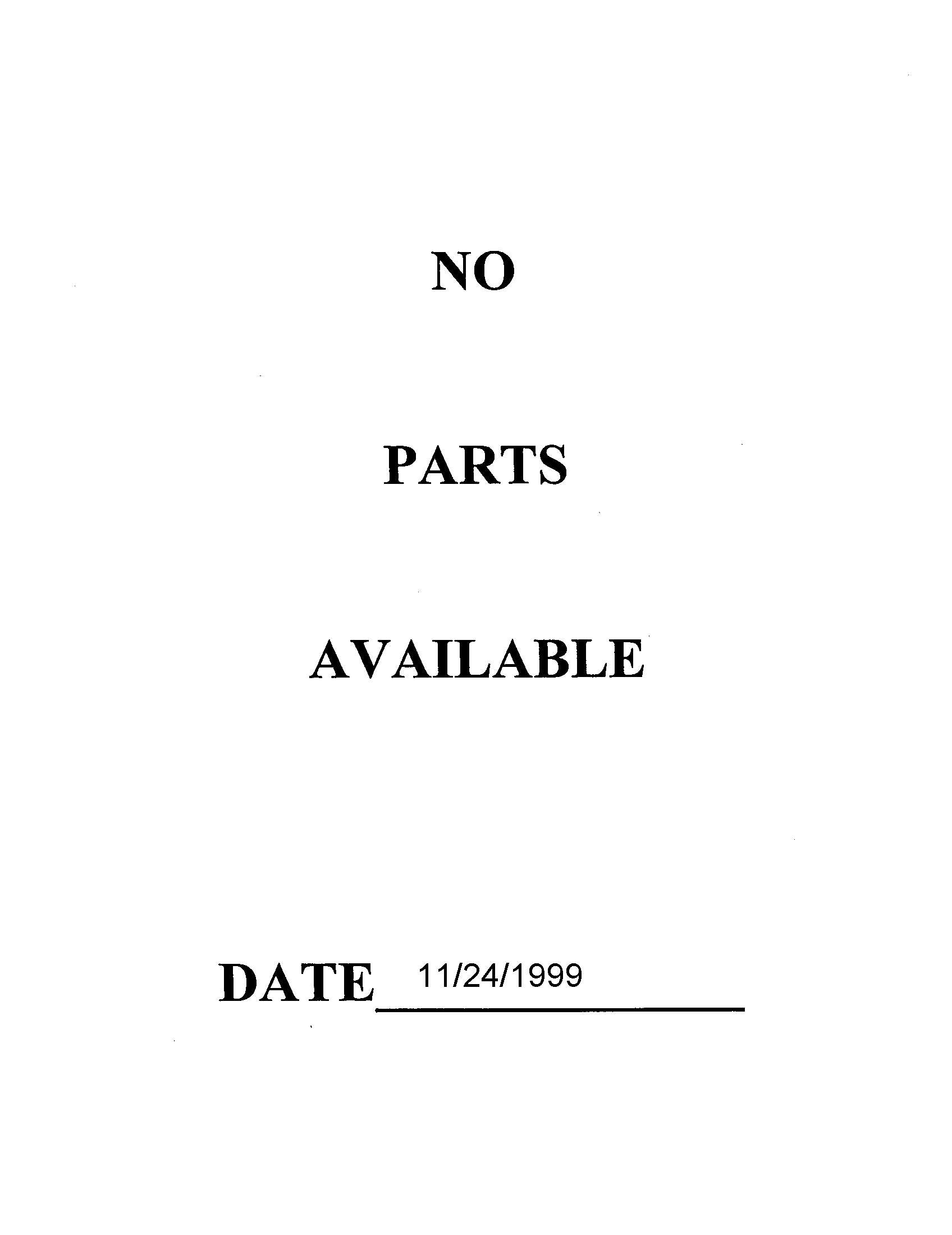 NO PARTS AVAILABLE 11/24/1999