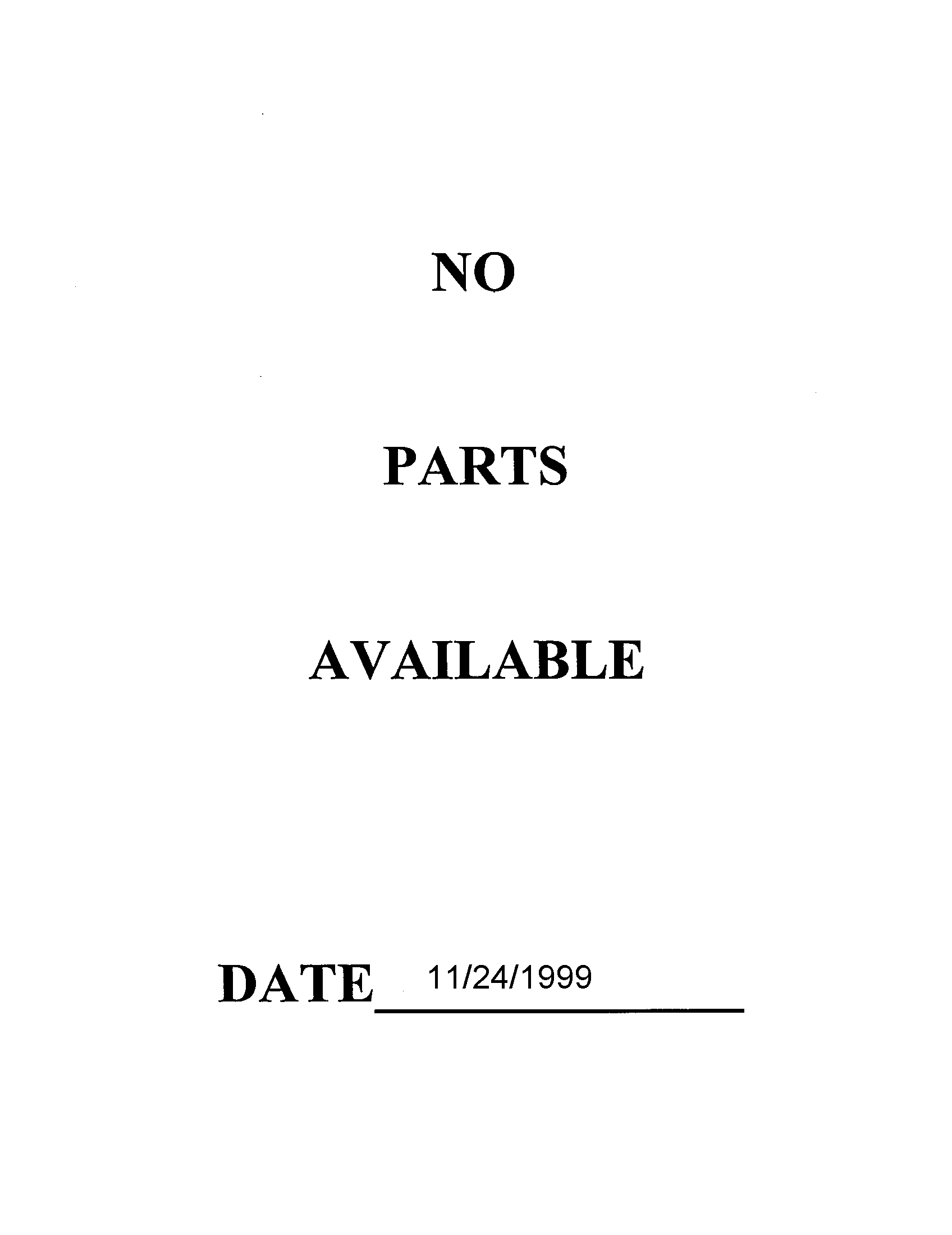 NO PARTS AVAILABLE 11/24/1999