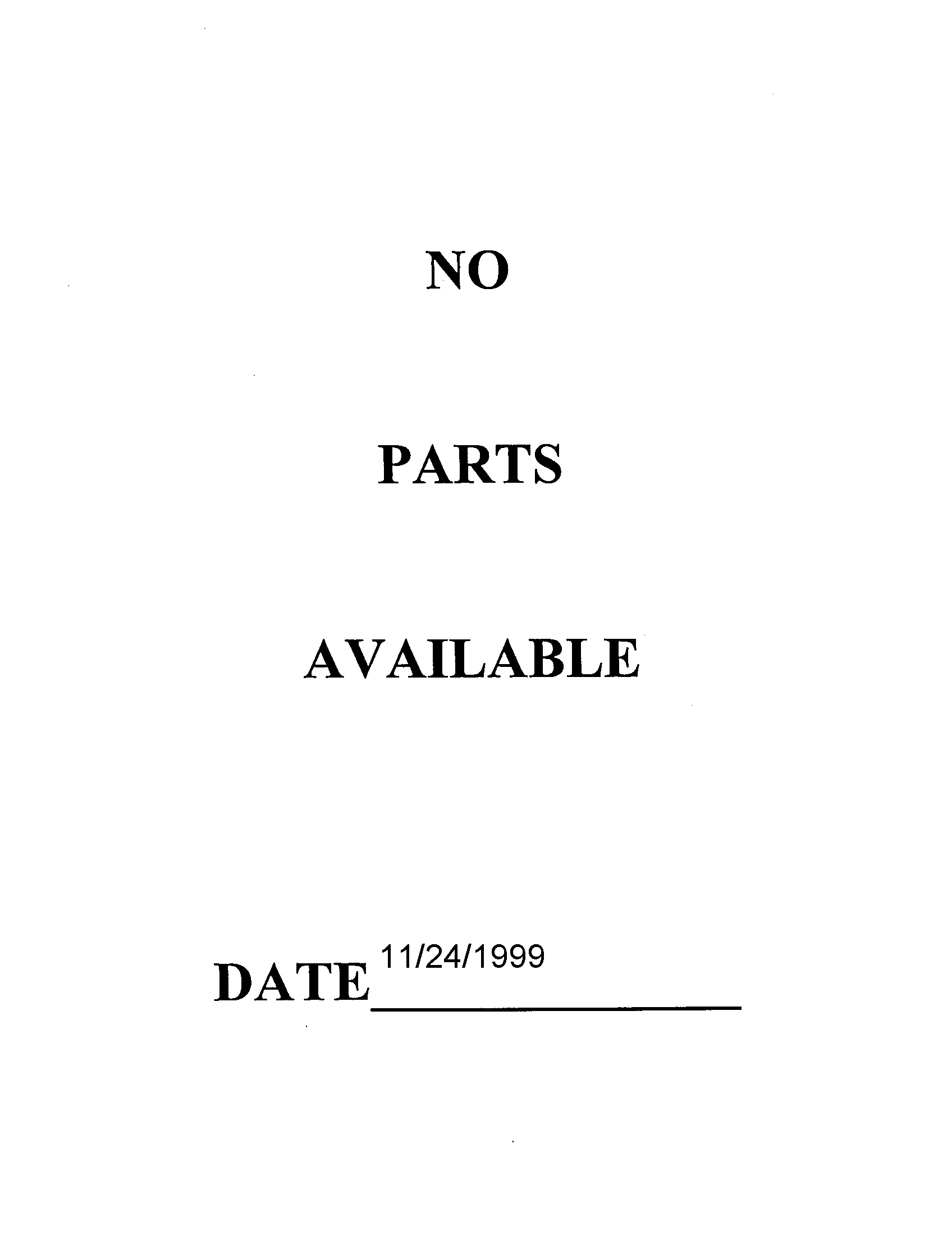 NO PARTS AVAILABLE 11/24/1999