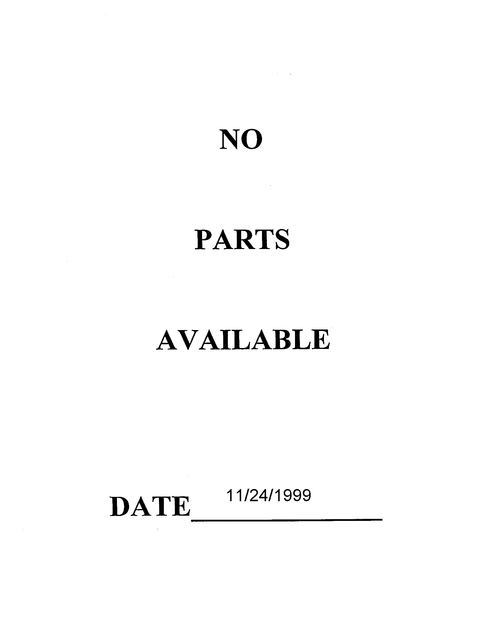 NO PARTS AVAILABLE 11/24/1999